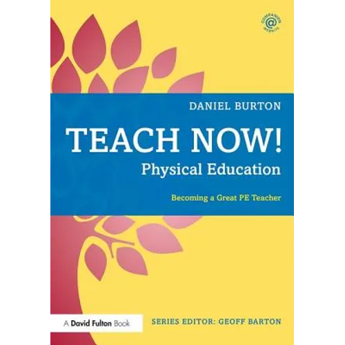 Teach Now! Physical Education: Becoming a Great Pe Teacher - Paperback