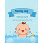 Nanny Log: Daily Care Journal, Baby or Child, Track Sleep Time, Feeding, Diaper Changes, Activity, Emergency Notes, Book - Paperback
