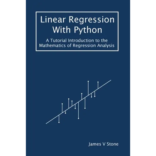 Linear Regression With Python: A Tutorial Introduction to the Mathematics of Regression Analysis - Paperback