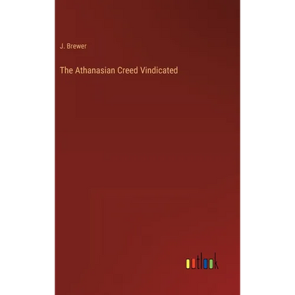 The Athanasian Creed Vindicated - Hardcover
