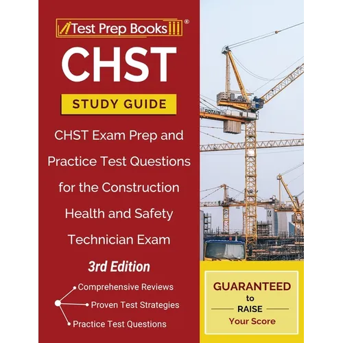 CHST Study Guide: CHST Exam Prep and Practice Test Questions for the Construction Health and Safety Technician Exam [3rd Edition] - Paperback