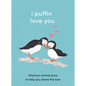 I Puffin Love You: Hilarious Animal Puns to Help You Share the Love - Hardcover