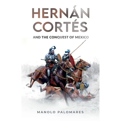 Hernán Cortés and the Conquest of Mexico - Paperback