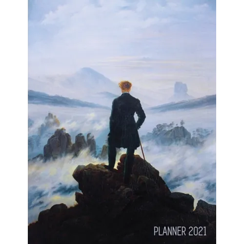 Wanderer Above the Sea of Fog Planner 2021: Caspar David Friedrich Painting Artistic Romantic Year Agenda: for Daily Meetings, Weekly Appointments, Sc - Paperback