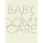 Baby, I Don't Care - Paperback