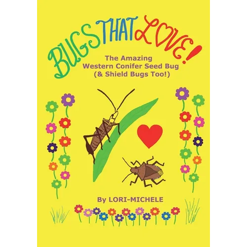 BUGS THAT LOVE! The Amazing Western Conifer Seed Bug (and Shield Bugs Too!) - Paperback