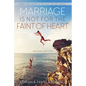 Marriage Is Not for the Faint of Heart - Paperback