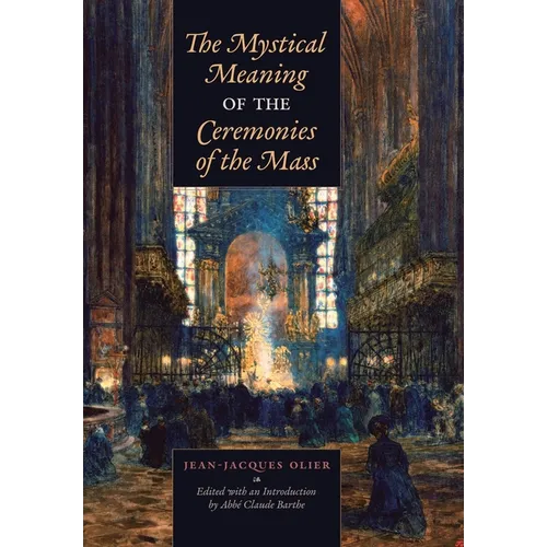 The Mystical Meaning of the Ceremonies of the Mass - Hardcover
