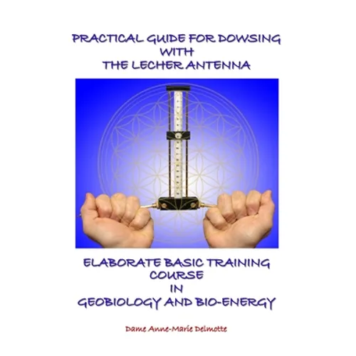 Practical Guide for Dowsing with the Lecher Antenna - Elaborate Basic Training Course in Geobiology and Bio-Energy: Second edition - Paperback