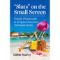 Sluts on the Small Screen: Female Promiscuity in Scripted American Television Series - Paperback