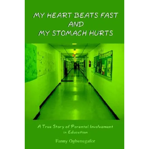 My Heart Beats Fast and My Stomach Hurts: A True Story of Parental Involvement in Education - Paperback