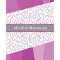 Mindful Mandalas: 50 Graphic Design Coloring Art, Coloring Meditation, Alternative Medicine, Broader Imagination, Reduce Stress and A Un - Paperback