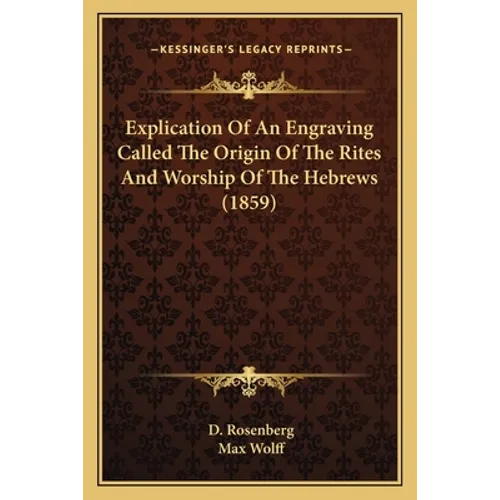 Explication Of An Engraving Called The Origin Of The Rites And Worship Of The Hebrews (1859) - Paperback