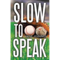 Slow to Speak - Paperback