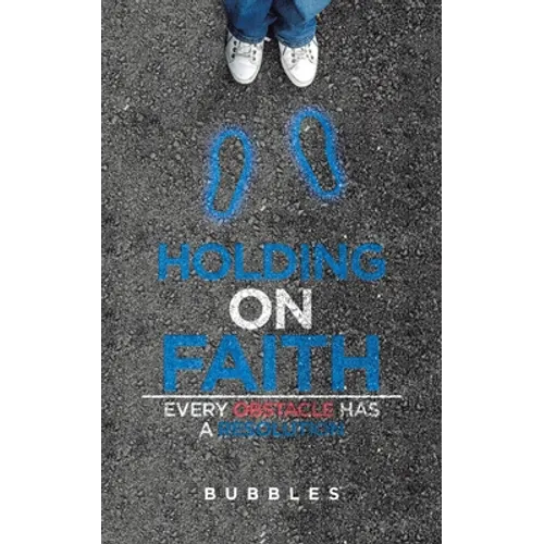 Holding on Faith: Every Obstacle Has a Resolution - Paperback