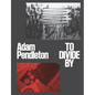 Adam Pendleton: To Divide by - Hardcover