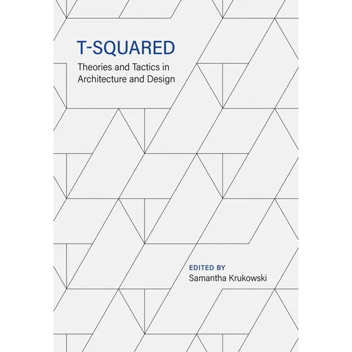 T-Squared: Theories and Tactics in Architecture and Design - Paperback