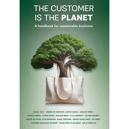 The Customer is the Planet: A handbook for sustainable business - Hardcover