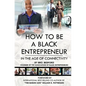 How To Be A Black Entrepreneur in the Age of Connectivity - Paperback