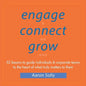 Engage Connect Grow: 52 Lessons to guide individuals and corporate teams to the heart of what truly matters to them - Paperback
