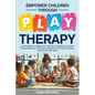 Empower Children Through Play Therapy: Fun Strategies to Engage Your Child Boost Confidence Promote Positive Behaviors Enhance Resilience with Cultura - Paperback