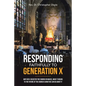 Responding Faithfully to Generation X: Why Gen X Rejected the Church En Masse, What It Means to the Future of the Church & What We Can Do About It - Paperback