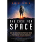 The Case for Space: How the Revolution in Spaceflight Opens Up a Future of Limitless Possibility - Hardcover