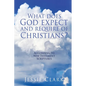 What does God expect and require of Christians?: According to New Testament Scriptures - Paperback