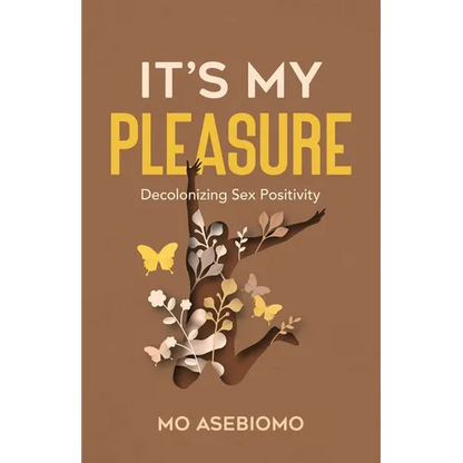 It's My Pleasure: Decolonizing Sex Positivity - Paperback