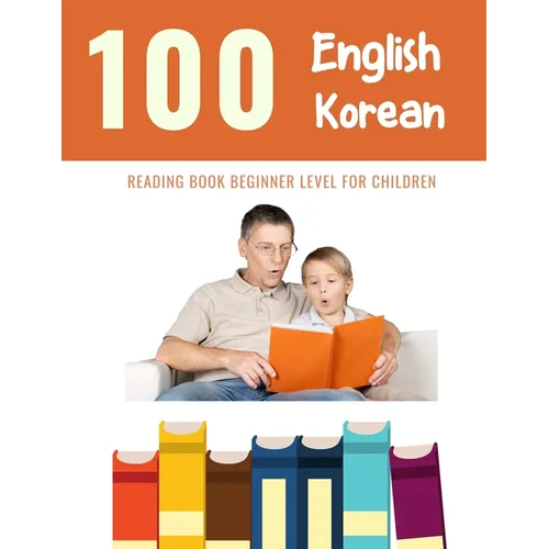 100 English - Korean Reading Book Beginner Level for Children: Practice Reading Skills for child toddlers preschool kindergarten and kids - Paperback