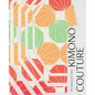 Kimono Couture: The Beauty of Chiso - Hardcover