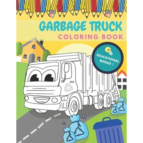 Garbage Truck Coloring Book: Activity And Education For Kids Who Love Trucks! - Paperback