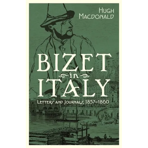 Bizet in Italy: Letters and Journals, 1857-1860 - Hardcover