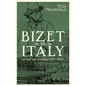 Bizet in Italy: Letters and Journals, 1857-1860 - Hardcover