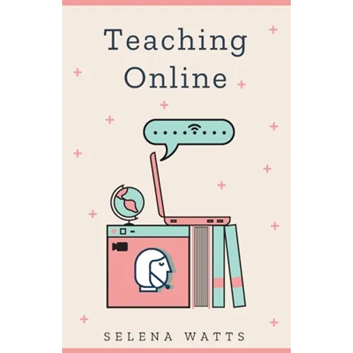 Teaching Online: Online Teaching Survival Guide: The Best Teaching Strategies and Tools for Your Online Classroom. - Paperback
