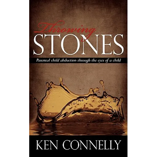 Throwing Stones: Parental Child Abduction Through the Eyes of a Child - Paperback