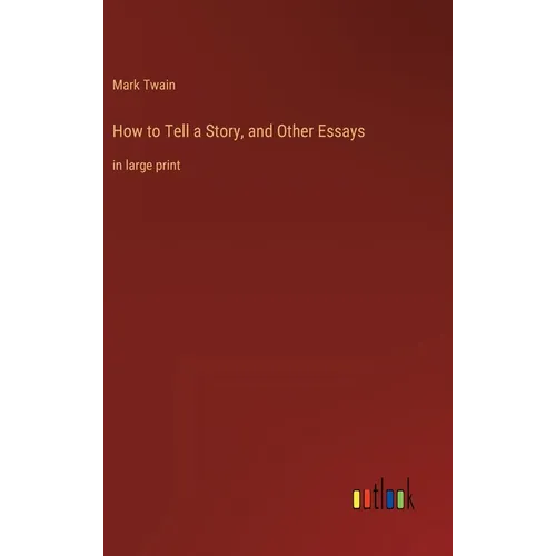 How to Tell a Story, and Other Essays: in large print - Hardcover