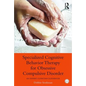 Specialized Cognitive Behavior Therapy for Obsessive Compulsive Disorder: An Expert Clinician Guidebook - Paperback