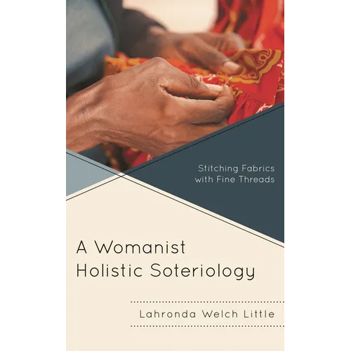 Womanist Holistic Soteriology: Stitching Fabrics with Fine Threads - Hardcover