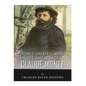History's Greatest Artists: The Life and Legacy of Claude Monet - Paperback
