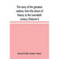 The story of the greatest nations, from the dawn of history to the twentieth century: a comprehensive history, founded upon the leading authorities, i - Paperback