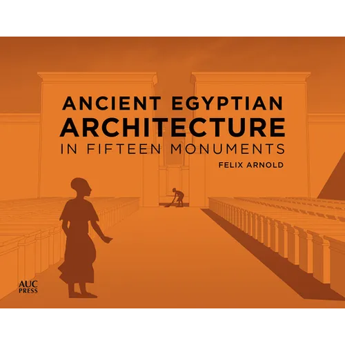 Ancient Egyptian Architecture in Fifteen Monuments - Hardcover