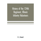 History of the 124th Regiment, Illinois Infantry Volunteers: otherwise known as the "Hundred and Two Dozen," from August, 1862 to August, 1865 - Paperback