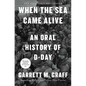 When the Sea Came Alive: An Oral History of D-Day - Paperback