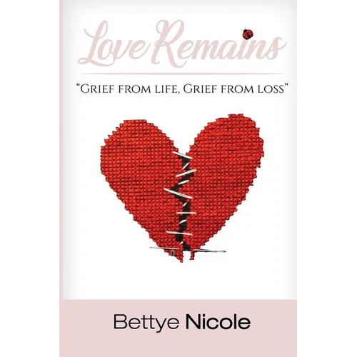 Love Remains: Grief From Life, Grief from Loss - Paperback