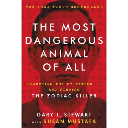 The Most Dangerous Animal of All: Searching for My Father . . . and Finding the Zodiac Killer - Paperback