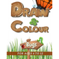 Draw & Colour Bugs: 100 Pages of educational bug fun for children ages 6 to 12 - Paperback