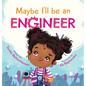 Maybe I'll Be an Engineer - Hardcover