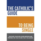 The Catholic's Guide to Being Single - Paperback