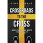 Crossroads to the Cross: When the Divine Meets Your Reality - Paperback